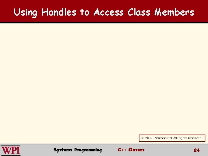 Using Handles to Access Class Members Systems Programming C++ Classes 24 
