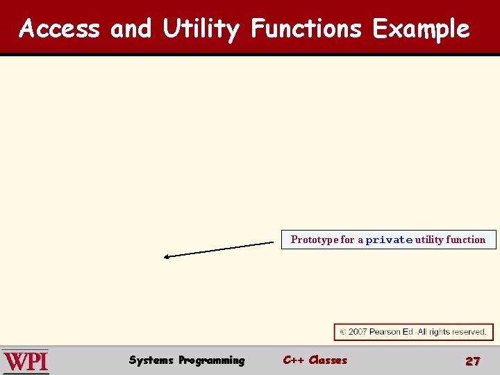 Access and Utility Functions Example Prototype for a private utility function Systems Programming C++