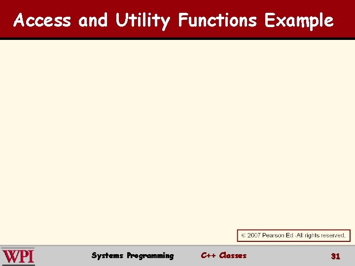 Access and Utility Functions Example Systems Programming C++ Classes 31 