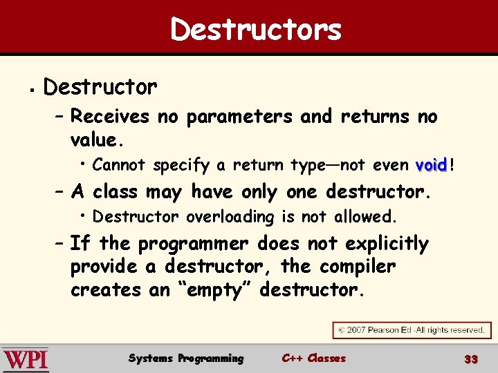 Destructors § Destructor – Receives no parameters and returns no value. • Cannot specify