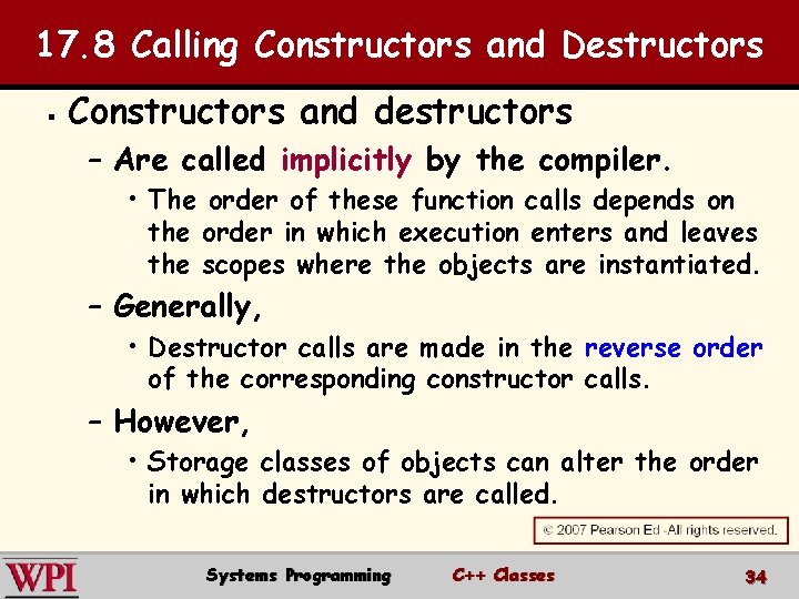 17. 8 Calling Constructors and Destructors § Constructors and destructors – Are called implicitly