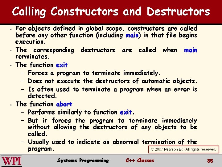 Calling Constructors and Destructors § § For objects defined in global scope, constructors are