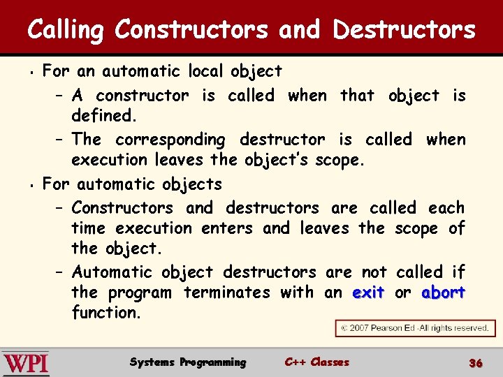 Calling Constructors and Destructors § § For an automatic local object – A constructor