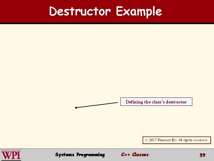 Destructor Example Defining the class’s destructor Systems Programming C++ Classes 39 