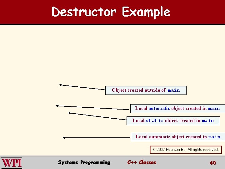 Destructor Example Object created outside of main Local automatic object created in main Local