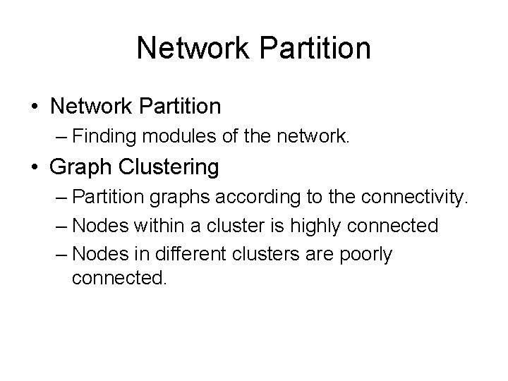 Network Partition • Network Partition – Finding modules of the network. • Graph Clustering