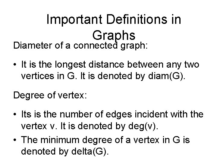 Important Definitions in Graphs Diameter of a connected graph: • It is the longest