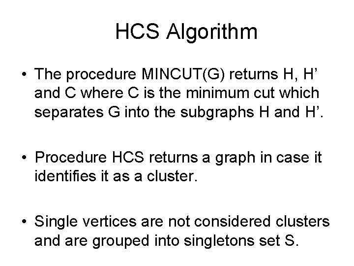 HCS Algorithm • The procedure MINCUT(G) returns H, H’ and C where C is