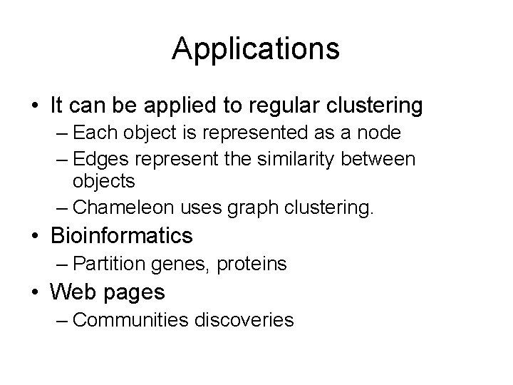 Applications • It can be applied to regular clustering – Each object is represented