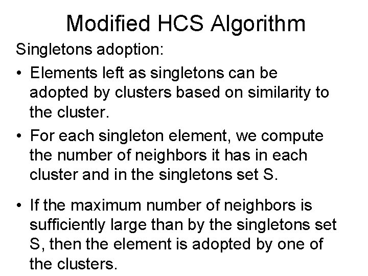 Modified HCS Algorithm Singletons adoption: • Elements left as singletons can be adopted by