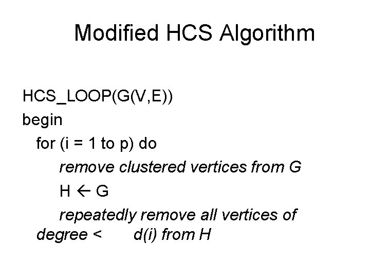Modified HCS Algorithm HCS_LOOP(G(V, E)) begin for (i = 1 to p) do remove