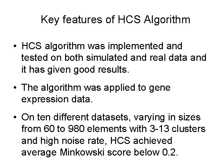 Key features of HCS Algorithm • HCS algorithm was implemented and tested on both