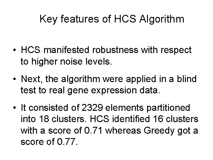 Key features of HCS Algorithm • HCS manifested robustness with respect to higher noise