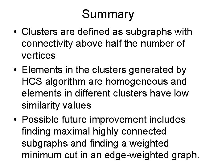 Summary • Clusters are defined as subgraphs with connectivity above half the number of