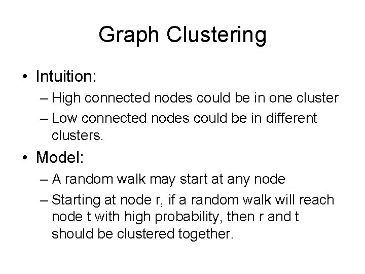 Graph Clustering • Intuition: – High connected nodes could be in one cluster –
