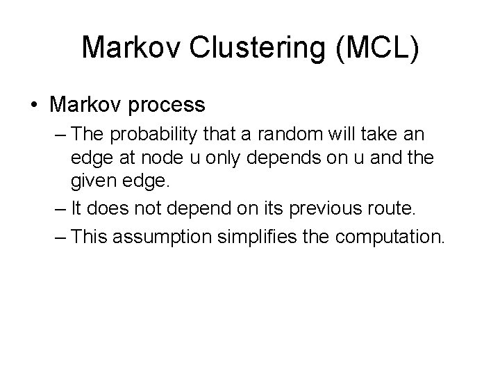 Markov Clustering (MCL) • Markov process – The probability that a random will take