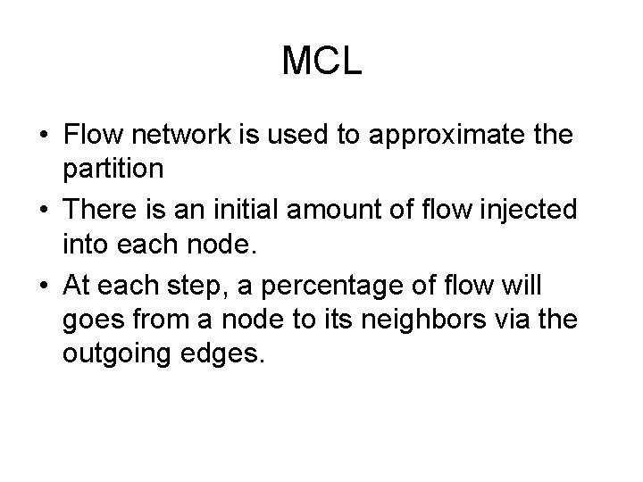 MCL • Flow network is used to approximate the partition • There is an