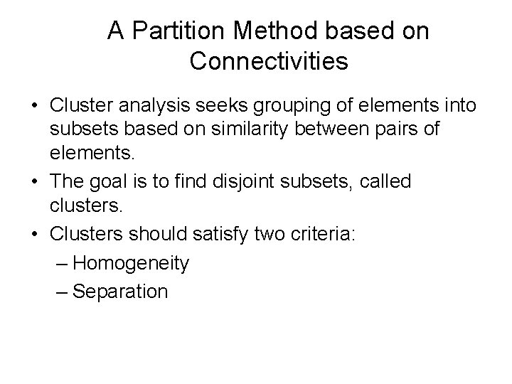 A Partition Method based on Connectivities • Cluster analysis seeks grouping of elements into