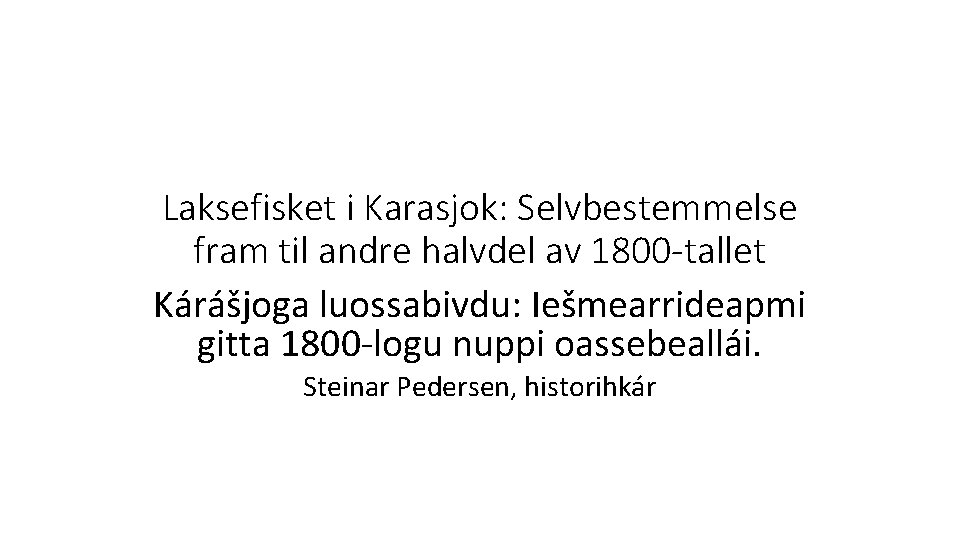 Laksefisket i Karasjok: Selvbestemmelse fram til andre halvdel av 1800 -tallet Kárášjoga luossabivdu: Iešmearrideapmi