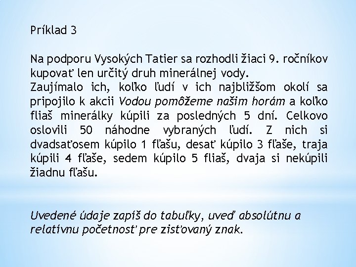 Príklad 3 Na podporu Vysokých Tatier sa rozhodli žiaci 9. ročníkov kupovať len určitý