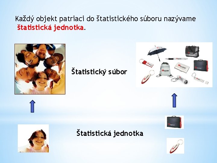 Každý objekt patriaci do štatistického súboru nazývame štatistická jednotka. Štatistický súbor Štatistická jednotka 