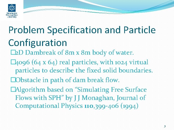 Problem Specification and Particle Configuration � 2 D Dambreak of 8 m x 8