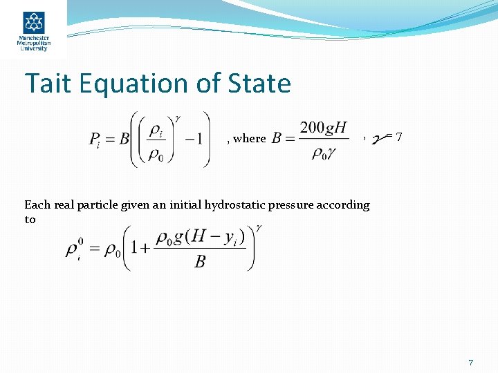 Tait Equation of State , where , =7 Each real particle given an initial