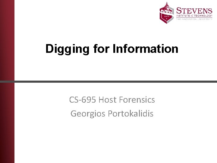 Digging for Information CS-695 Host Forensics Georgios Portokalidis 