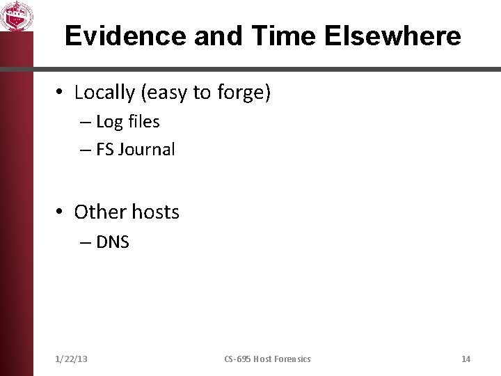 Evidence and Time Elsewhere • Locally (easy to forge) – Log files – FS