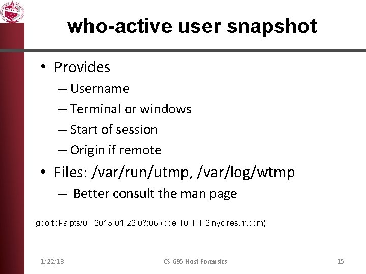 who-active user snapshot • Provides – Username – Terminal or windows – Start of