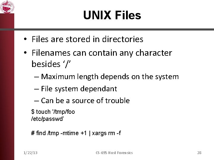 UNIX Files • Files are stored in directories • Filenames can contain any character