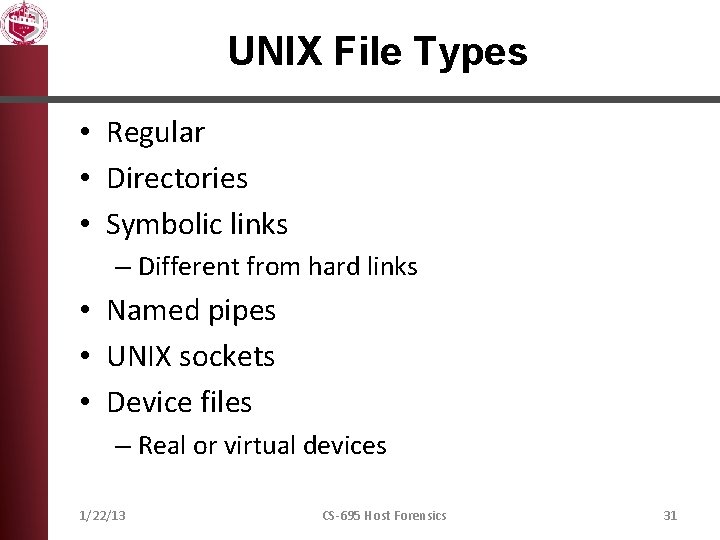 UNIX File Types • Regular • Directories • Symbolic links – Different from hard