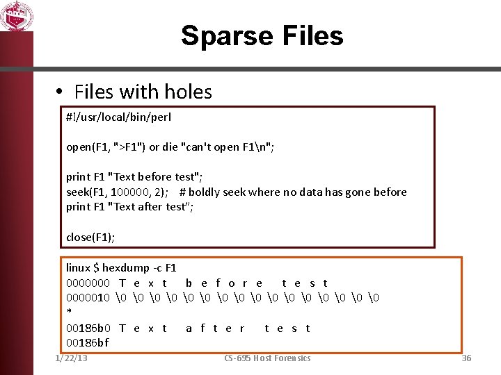 Sparse Files • Files with holes #!/usr/local/bin/perl open(F 1, ">F 1") or die "can't