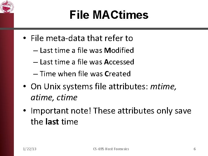 File MACtimes • File meta-data that refer to – Last time a file was