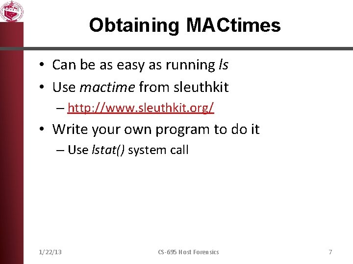 Obtaining MACtimes • Can be as easy as running ls • Use mactime from