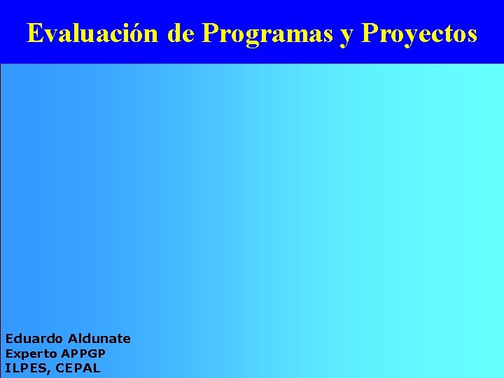 Evaluación de Programas y Proyectos CEPAL/ILPES Temario • Introducción • Evaluación privada • Evaluación
