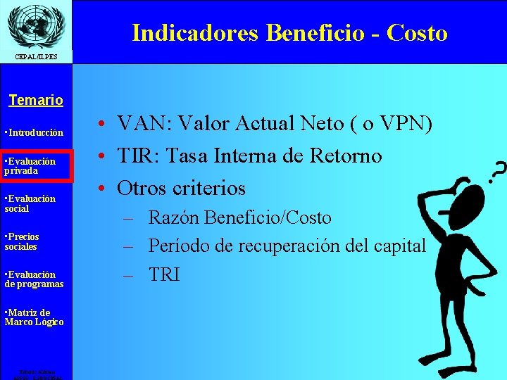 Indicadores Beneficio - Costo CEPAL/ILPES Temario • Introducción • Evaluación privada • Evaluación social