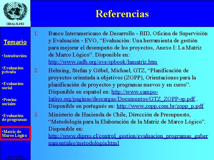 Referencias CEPAL/ILPES 1. Temario • Introducción • Evaluación privada 2. • Evaluación social •