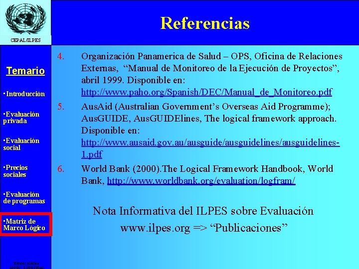 Referencias CEPAL/ILPES 4. Temario • Introducción • Evaluación privada 5. • Evaluación social •
