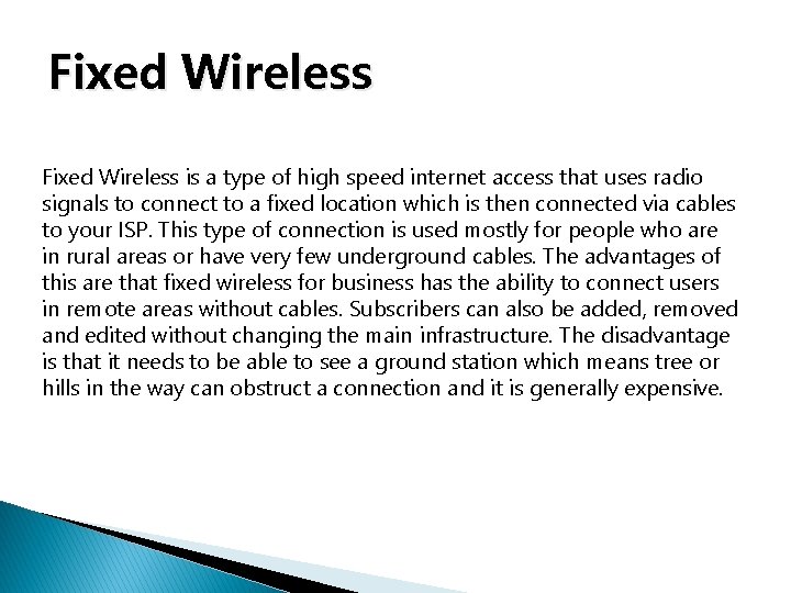 Fixed Wireless is a type of high speed internet access that uses radio signals