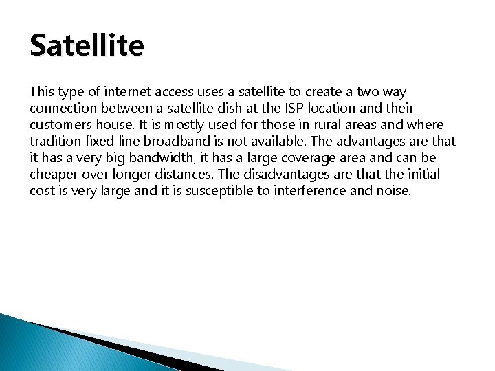 Satellite This type of internet access uses a satellite to create a two way