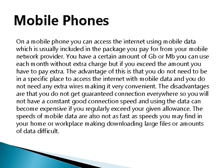 Mobile Phones On a mobile phone you can access the internet using mobile data