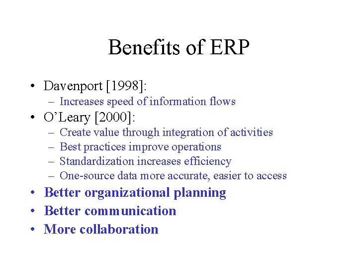 Benefits of ERP • Davenport [1998]: – Increases speed of information flows • O’Leary