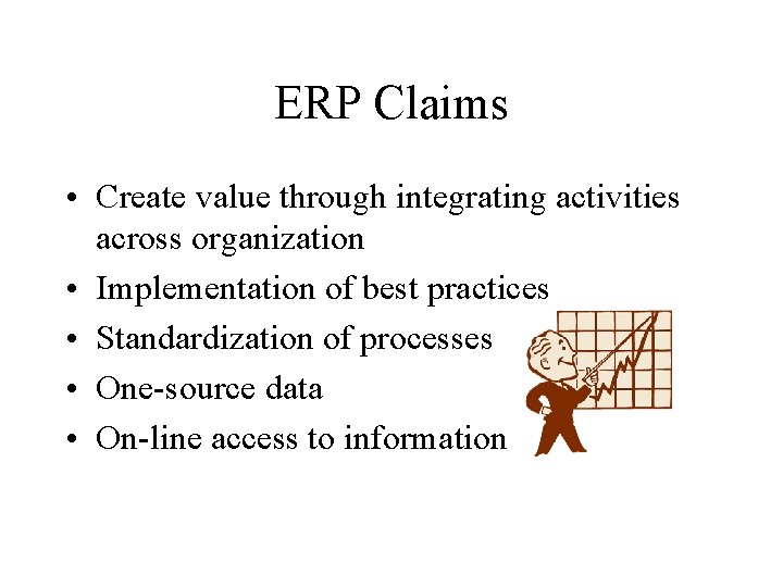 ERP Claims • Create value through integrating activities across organization • Implementation of best