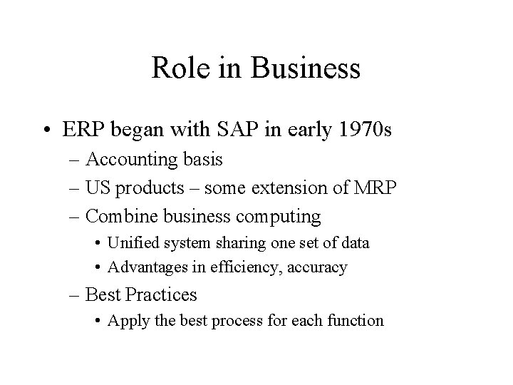 Role in Business • ERP began with SAP in early 1970 s – Accounting