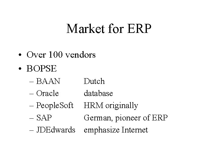 Market for ERP • Over 100 vendors • BOPSE – BAAN – Oracle –