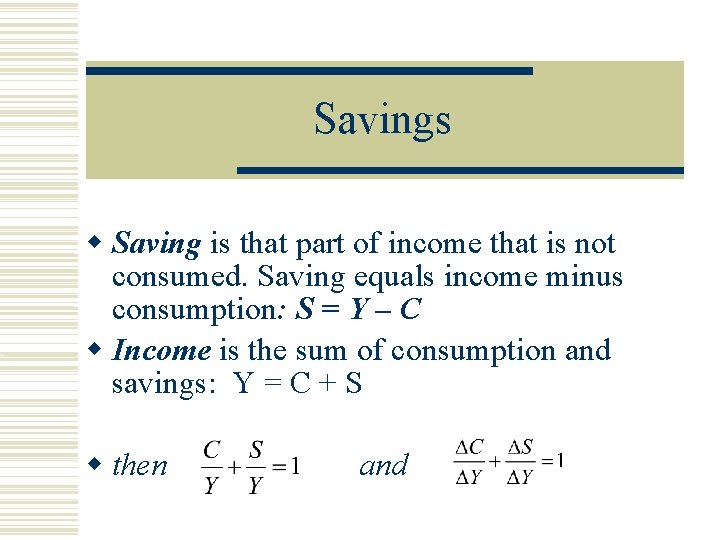 Savings Saving is that part of income that is not consumed. Saving equals income