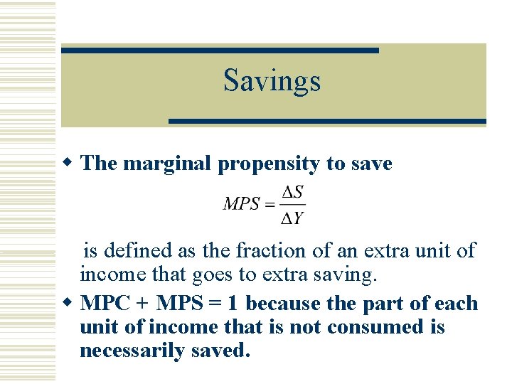 Savings The marginal propensity to save is defined as the fraction of an extra