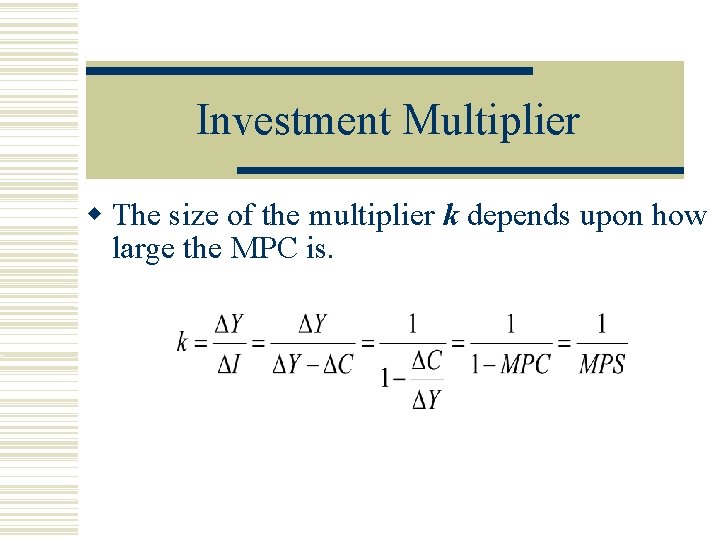 Investment Multiplier The size of the multiplier k depends upon how large the MPC