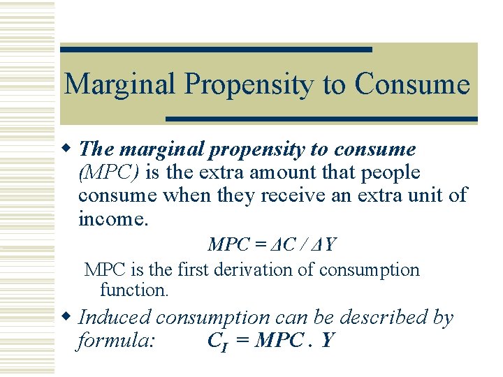 Marginal Propensity to Consume The marginal propensity to consume (MPC) is the extra amount